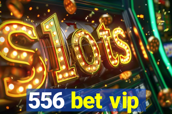 556 bet vip